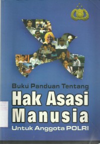 Buku Panduan Tentang Hak Asasi Manusia Untuk Anggota Polri