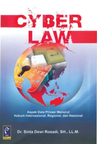 Cyber Law : Aspek Data Privasi Menurut Hukum Internasional, Regional, dan Nasional