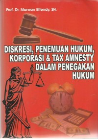 Diskresi, Penemuan Hukum, Korporasi & Tax Amnesty Dalam Penegakan Hukum