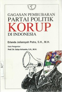Gagasan Pembubaran Partai Politik KORUP di Indonesia