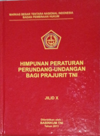 Himpunan Peraturan Perundang-Undangan Bagi Prajurit TNI - Jilid X