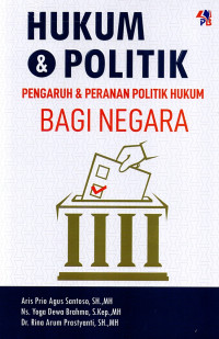 Hukum & Politik Pengaruh & Peranan Politik Hukum Bagi Negara