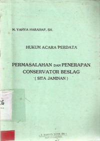 Hukum Acara Perdata (Permasalahan dan Penerapan Conservator Beslag)