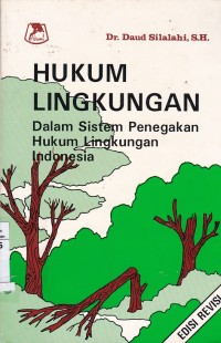 Hukum Lingkungan : Dalam Sistem Penegakan Hukum Lingkungan Indonesia