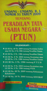 Undang-Undang R.I. Nomor 51 Tahun 2009 Tentang Peradilan Tata Usaha Negara (PTUN)