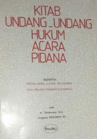 Kitab Undang-Undang Hukum Acara Pidana-Beserta: Penjelasan, Latar Belakang Dan Proses Pembentukannya