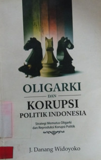 Oligarki Dan Korupsi Politik Indonesia-Strategi Memutus Oligarki dan Reproduksi Korupsi  Politik