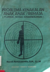 Problema Kenakalan Anak Anak / Remaja (Yuridis Sosio Kriminologis)