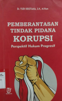 Pemberantasan Tindak Pidana korupsi Perspektif Hukum Progresif