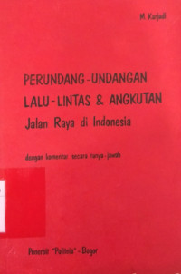 Perundang-Undangan Lalu-Lintas & Angkutan Jalan Raya di Indonesia-dengan komentar secara tanya jawab