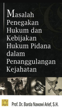 Masalah Penegakan Hukum dan Kebijaksanaan Hukum Pidana dalam Penanggulangan Kejahatan