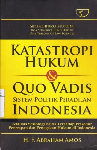 Katastropi Hukum Dan Quo Vadis Sistim Politik Peradilan Indonesia