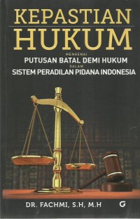 Kepastian Hukum Mengenai Putusan Batal Demi Hukum Dalam Sistem Peradilan Pidana Indonesia