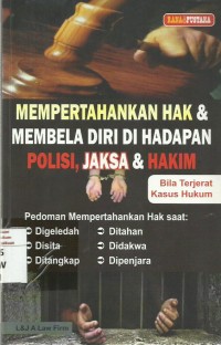 Mempertahankan Hak & Membela Diri Di Hadapan Polisi, Jaksa, & Hakim