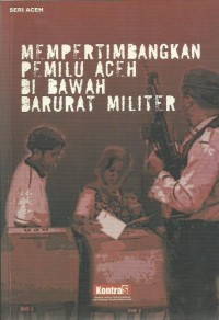 Mempertimbangkan Pemilu Aceh Di Bawah Darurat Militer