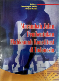 Merambah Jalan Pembentukan Mahkamah Konstitusi Di Indonesia