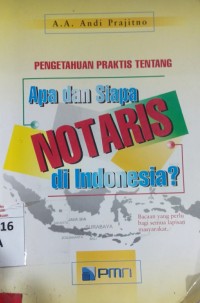 Pengetahuan Praktis Tentang Apa dan Siapa Notaris di indonesia