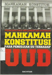 Problematika Implementasi Putusan Mahkamah Konstitusi Pada Pengujian UU Terhadap UUD