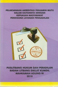 Pelaksanaan Akreditasi Penjamin Mutu Dalam Kaitannya Dengan Kepuasan Masyarakat Pengguna Layanan Pengadilan