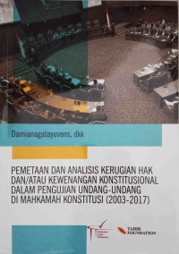 Pemetaan Dan Analisis Kerugian Hak Dan/Atau Kewenangan Konstitusional Dalam Pengujian Undang-Undang Di Mahkamah Konstitusi (2003-2017)