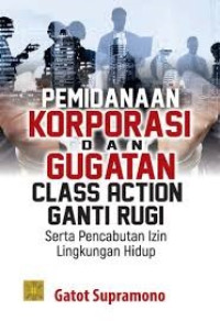 Pemidanaan Korparasi Dan Gugatan Class Action Ganti Rugi Serta Pencabutan izin Lingkungan Hidup