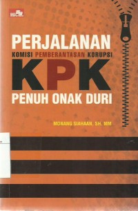 Perjalanan Komisi Pemberantasan Korupsi (KPK) Penuh Onak Duri