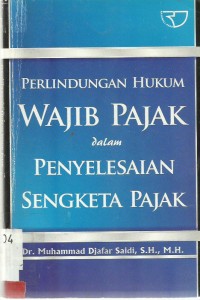 Perlindungan Hukum Wajib Pajak dalam Penyelesaian Sengketa Pajak