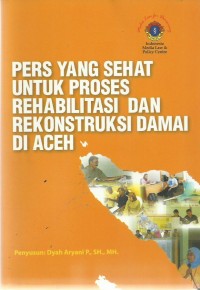 Pers Yang Sehat Untuk Proses Rehabilitasi Dan Rekonstruksi Damai Di Aceh