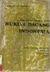 Pokok-Pokok Pengetahuan Hukum Dagang Indonesia