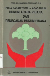 Pola Dasar Teori - Asas Umum Hukum Acara Pidana dan Penegakan Hukum Pidana