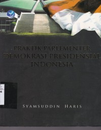 Praktik Parlementer Demikrasi Presidensial Indonesia