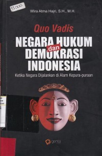 Qua Vadis Negara Hukum dan Demokrasi Indonesia