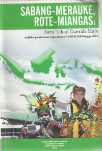 Sabang-Merauke, Rote- Miangas :  Satu tekad Daerah Maju (refleksi pelaksanaan tugas Komite I DPD RI 2009 hingga 2011)