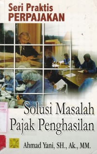 Seri Praktis Perpajakan - Solusi Masalah Pajak Penghasilan