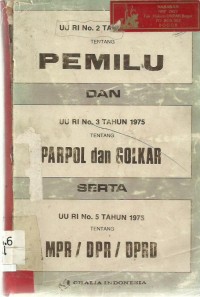 UU RI No. 2 tahun 1980 tentang Pemilihan Umum dan UU RI No. 3 tahun 1975 tentang Parpol dan Golkar serta UU RI No. 5 tahun 1975 tentang MPR/DPR/DPRD