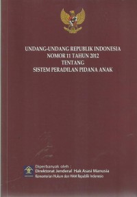 Undang-Undang Republik Indonesia Nomor 11 Tahun 2012 Tentang Sistem Peradilan Pidana Anak