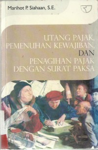 Utang Pajak, Pemenuhan Kewajiban, Dan Penagihan  Pajak Dengan Surat Paksa