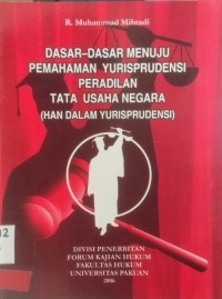 Dasar-Dasar Menuju Pemahaman Yurisprudensi Peradilan Tata Usaha negara (HAN Dalam Yurisprudensi)