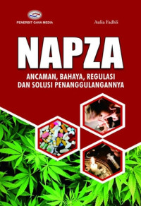 Napza Ancaman, Bahaya, Regulasi Dan Solusi Penanggulangannya