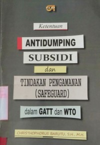 Ketentuan Antidumping Subsidi dan Tindakan Pengamanan (Safeguard) dalam GATT dan WTO