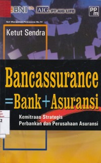 Bancassurance = Bank + Asuransi