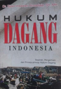 Hukum Dagang Indonesia-Sejarah, Pengertian dan Prinsip-Prinsip Hukum Dagang