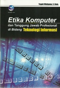 Etika Komputer dan Tanggung Jawab Profesional di Bidang Teknologi Informasi