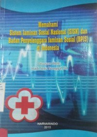 Memahami Sistem Jaminan Sosial Nasional (SJSN) dan Badan Penyelenggara Jaminan Sosial (BPJS) di Indonesia