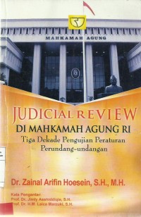 Judicial Review di Mahkamah Agung RI Tiga Dekade Pengujian Peraturan Perundang-Undangan