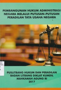 Pembangunan Hukum Administrasi Negara Melalui Putusan-Putusan Peradilan Tata Usaha Negara