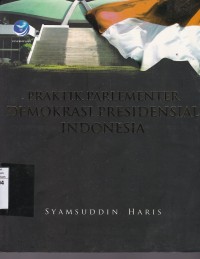 Praktik Parlementer Demikrasi Presidensial Indonesia