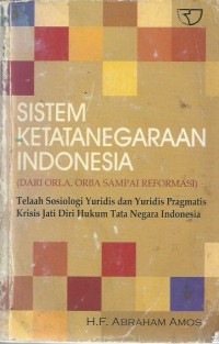 Sistem Ketatanegaraan Indonesia (Dari ORLA, ORBA Sampai Reformasi)