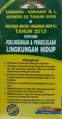 Undang-Undang R, I. Nomor 32 Tahun 2009 & Peraturan Menteri Lingkungan Hidup R. I. Tahun 2013 Tentang Perlindungan & Pengelolaan LINGKUNGAN HIDUP