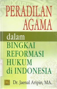 Peradilan Agama Dalam Bingkai Reformasi Hukum Di Indonesia